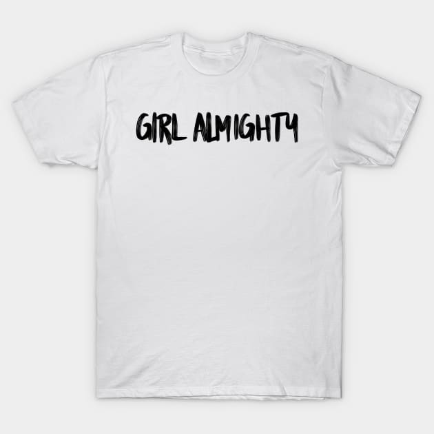 Girl Almighty black font T-Shirt by tothemoons